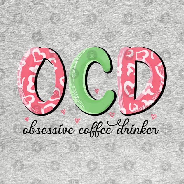 OCD Obsessive Coffee Drinker Valentine Day by luxembourgertreatable